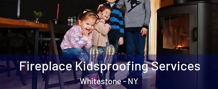 Fireplace Kidsproofing Services Whitestone - NY