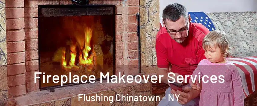 Fireplace Makeover Services Flushing Chinatown - NY