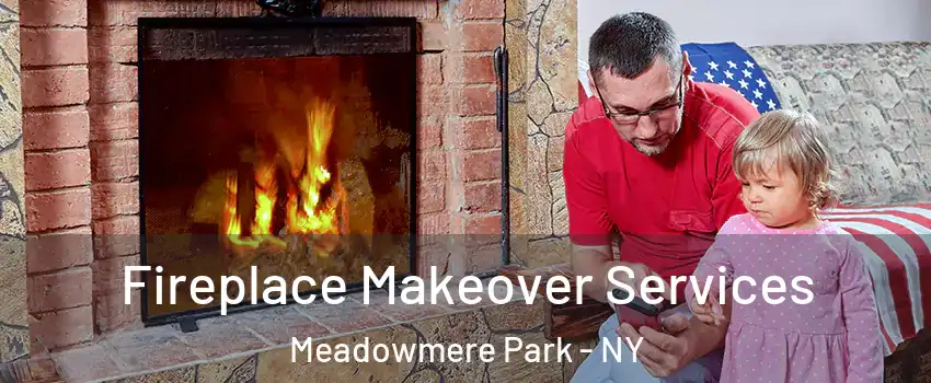 Fireplace Makeover Services Meadowmere Park - NY