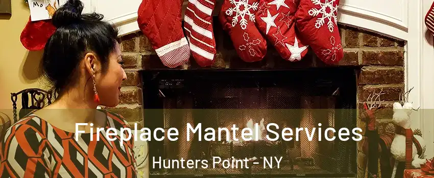 Fireplace Mantel Services Hunters Point - NY