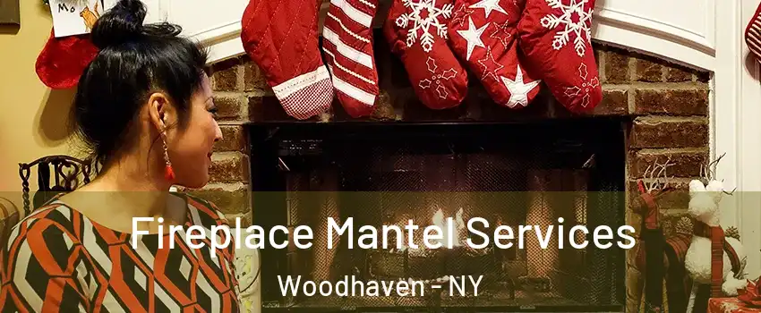 Fireplace Mantel Services Woodhaven - NY