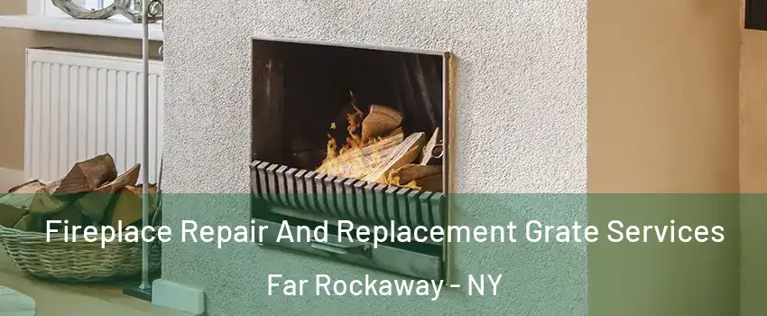 Fireplace Repair And Replacement Grate Services Far Rockaway - NY