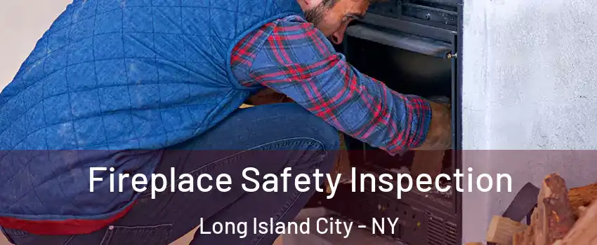 Fireplace Safety Inspection Long Island City - NY