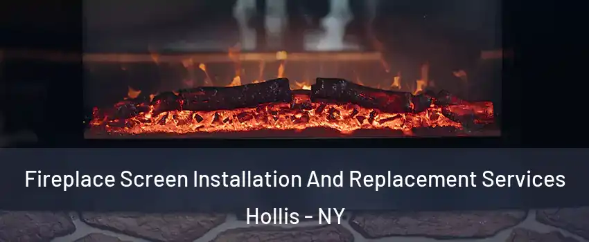 Fireplace Screen Installation And Replacement Services Hollis - NY