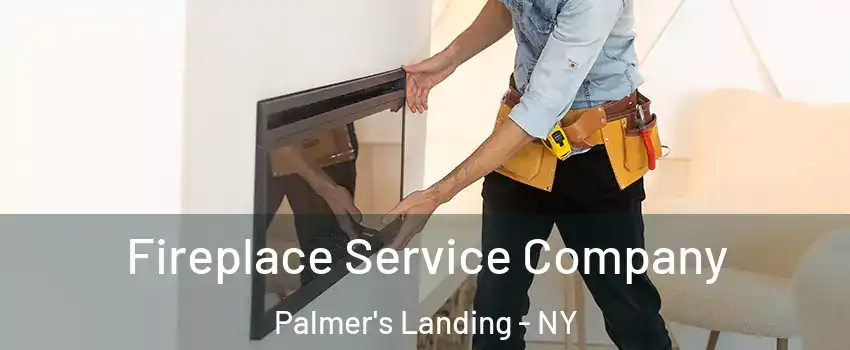 Fireplace Service Company Palmer's Landing - NY