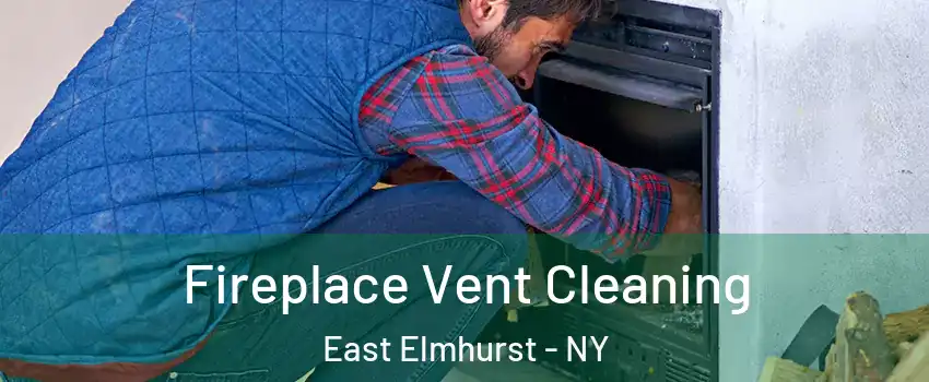 Fireplace Vent Cleaning East Elmhurst - NY