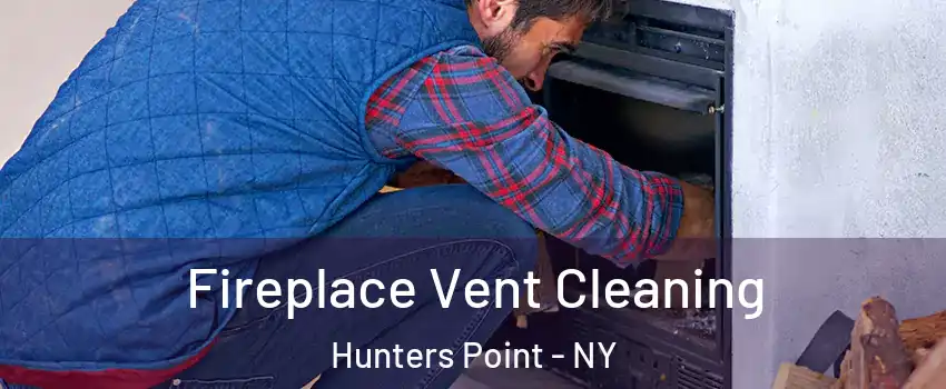 Fireplace Vent Cleaning Hunters Point - NY