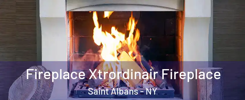 Fireplace Xtrordinair Fireplace Saint Albans - NY