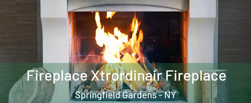 Fireplace Xtrordinair Fireplace Springfield Gardens - NY