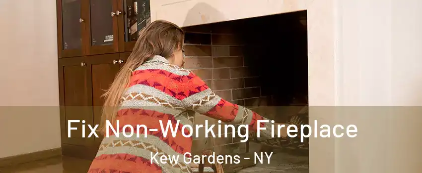 Fix Non-Working Fireplace Kew Gardens - NY