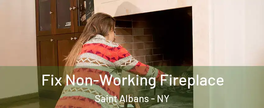 Fix Non-Working Fireplace Saint Albans - NY