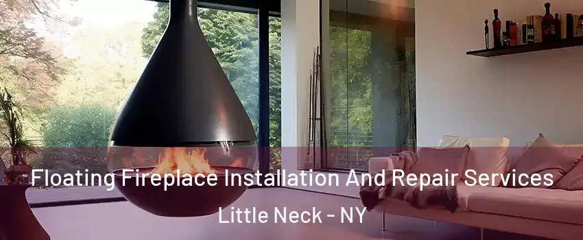 Floating Fireplace Installation And Repair Services Little Neck - NY