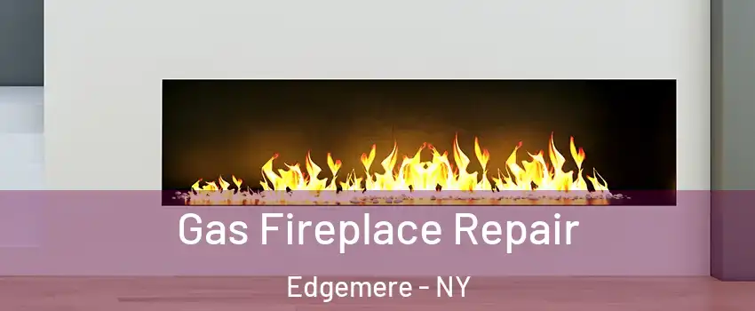 Gas Fireplace Repair Edgemere - NY