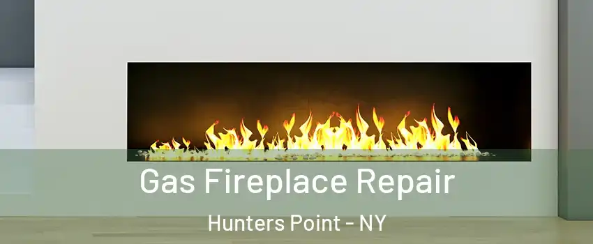 Gas Fireplace Repair Hunters Point - NY