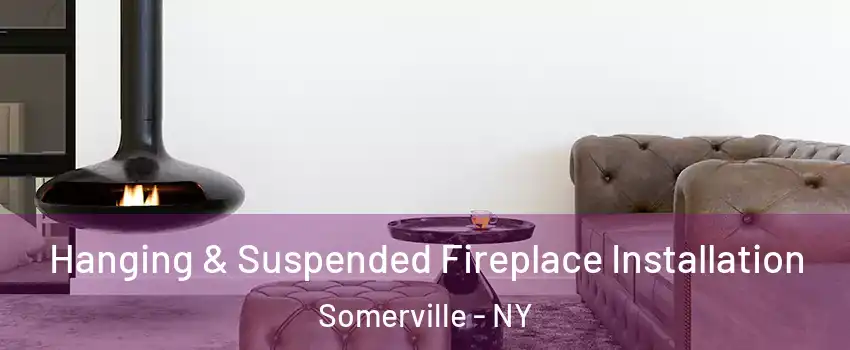 Hanging & Suspended Fireplace Installation Somerville - NY