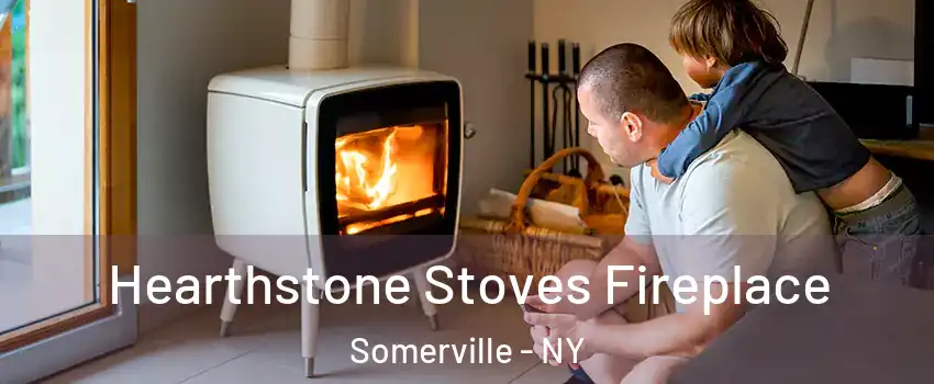 Hearthstone Stoves Fireplace Somerville - NY