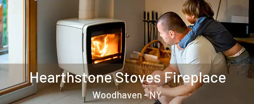 Hearthstone Stoves Fireplace Woodhaven - NY