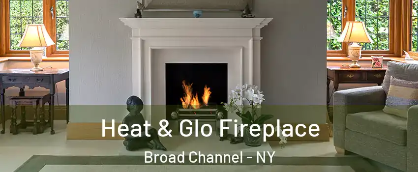 Heat & Glo Fireplace Broad Channel - NY