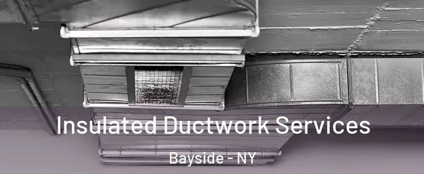 Insulated Ductwork Services Bayside - NY