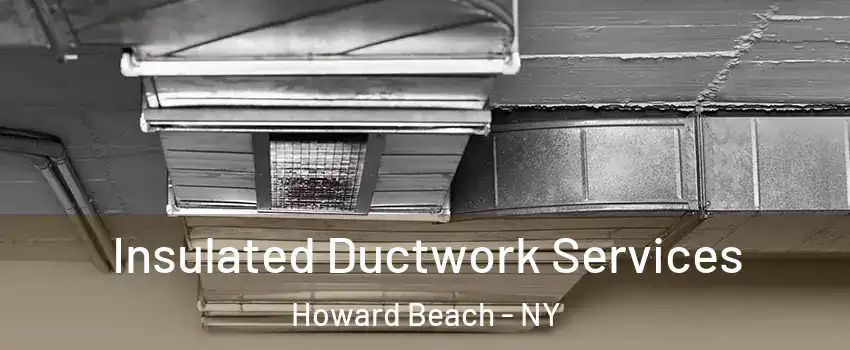 Insulated Ductwork Services Howard Beach - NY