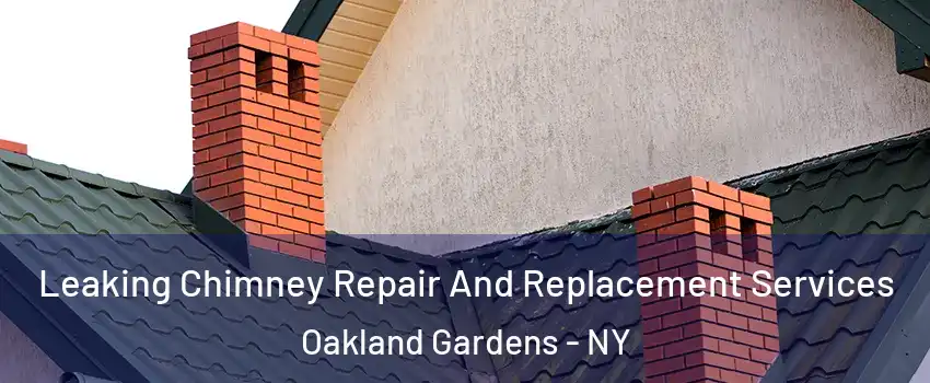 Leaking Chimney Repair And Replacement Services Oakland Gardens - NY