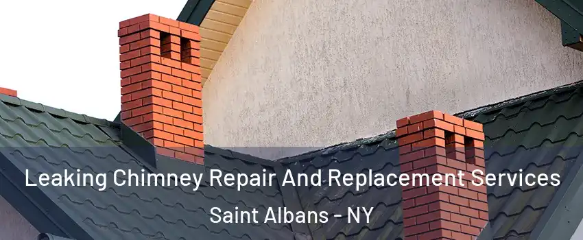 Leaking Chimney Repair And Replacement Services Saint Albans - NY