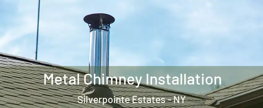 Metal Chimney Installation Silverpointe Estates - NY