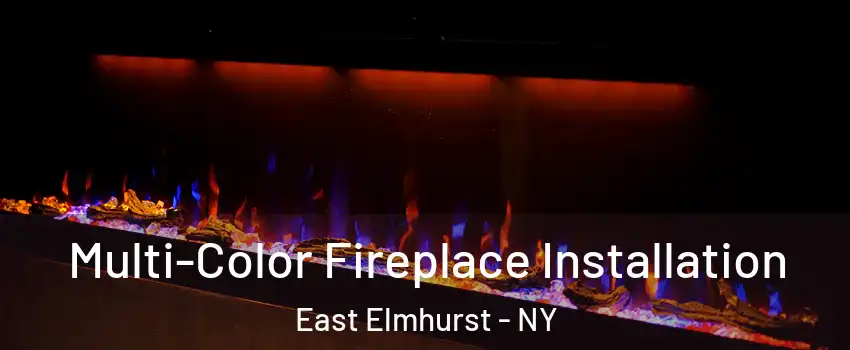 Multi-Color Fireplace Installation East Elmhurst - NY