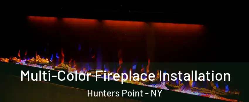 Multi-Color Fireplace Installation Hunters Point - NY