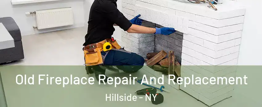 Old Fireplace Repair And Replacement Hillside - NY