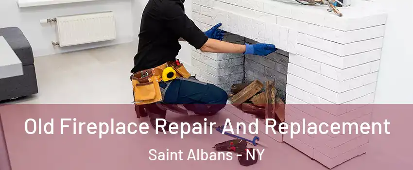 Old Fireplace Repair And Replacement Saint Albans - NY