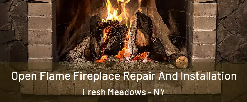 Open Flame Fireplace Repair And Installation Fresh Meadows - NY