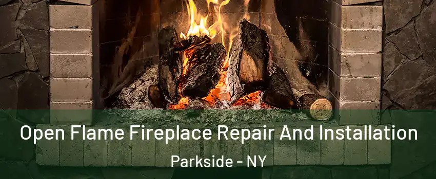 Open Flame Fireplace Repair And Installation Parkside - NY