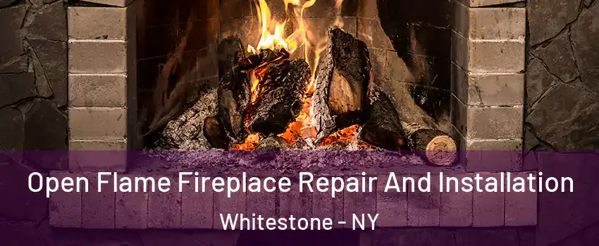 Open Flame Fireplace Repair And Installation Whitestone - NY