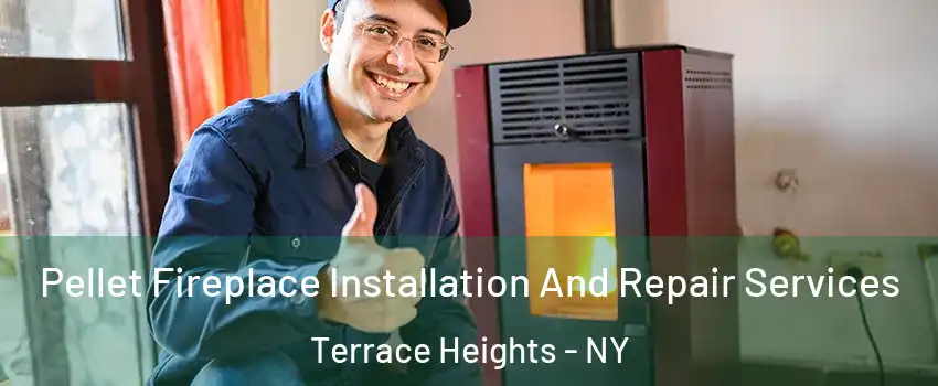 Pellet Fireplace Installation And Repair Services Terrace Heights - NY