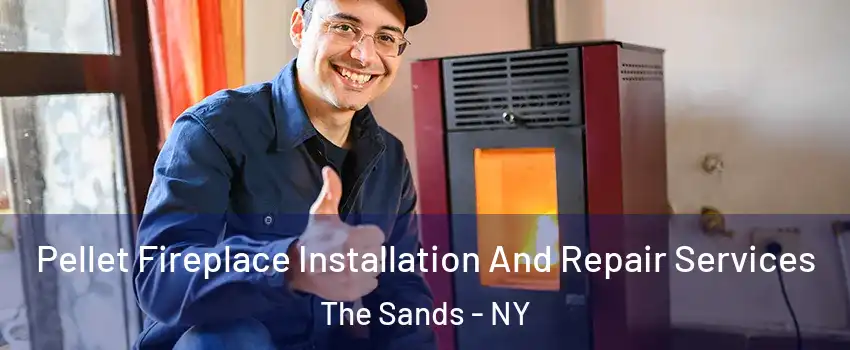 Pellet Fireplace Installation And Repair Services The Sands - NY