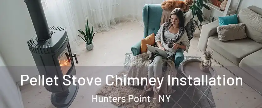 Pellet Stove Chimney Installation Hunters Point - NY