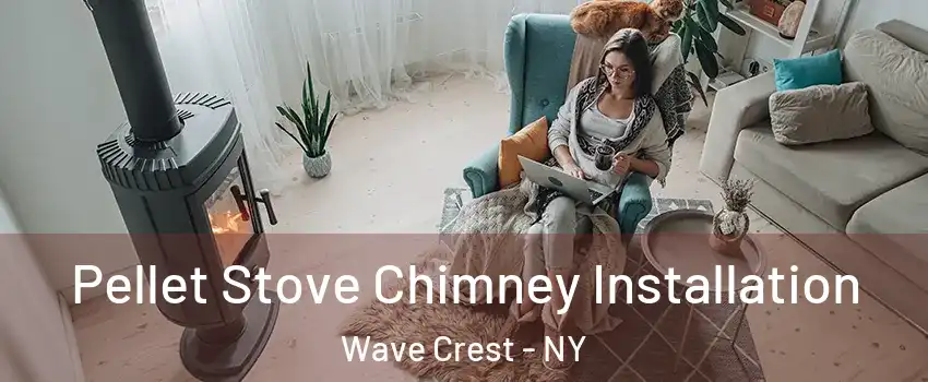 Pellet Stove Chimney Installation Wave Crest - NY