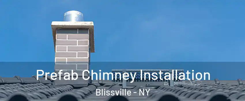 Prefab Chimney Installation Blissville - NY