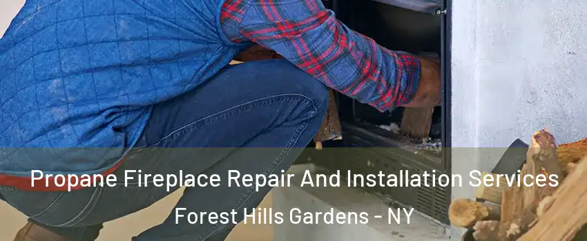 Propane Fireplace Repair And Installation Services Forest Hills Gardens - NY