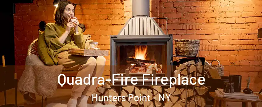 Quadra-Fire Fireplace Hunters Point - NY