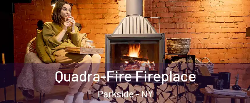 Quadra-Fire Fireplace Parkside - NY