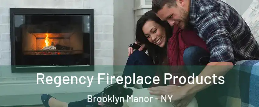 Regency Fireplace Products Brooklyn Manor - NY