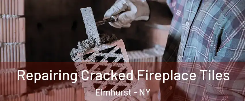 Repairing Cracked Fireplace Tiles Elmhurst - NY