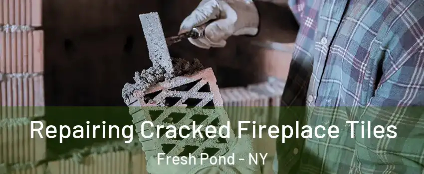 Repairing Cracked Fireplace Tiles Fresh Pond - NY