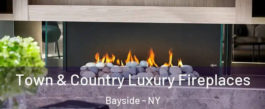 Town & Country Luxury Fireplaces Bayside - NY