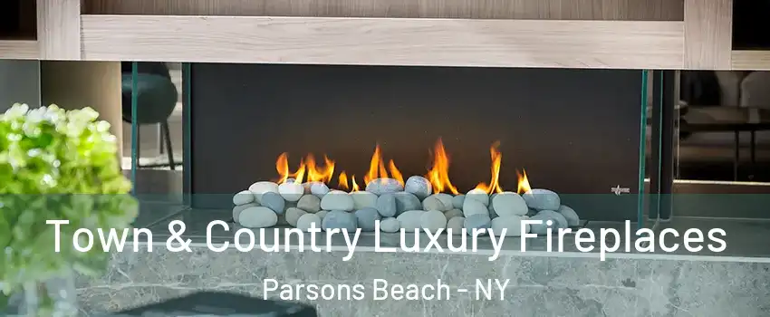 Town & Country Luxury Fireplaces Parsons Beach - NY