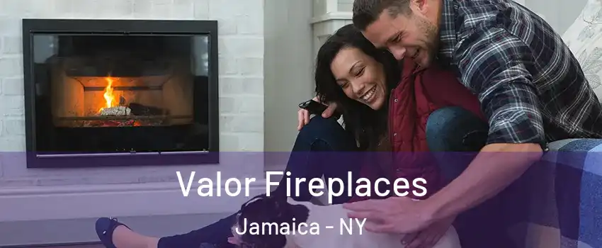 Valor Fireplaces Jamaica - NY