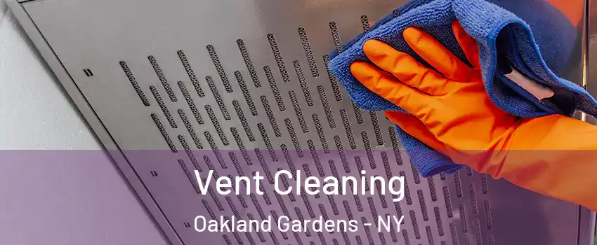 Vent Cleaning Oakland Gardens - NY