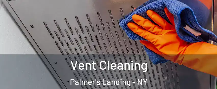 Vent Cleaning Palmer's Landing - NY